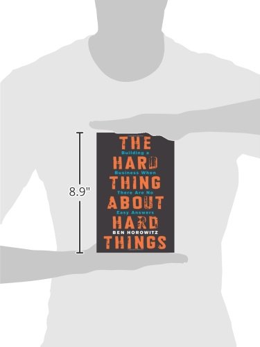 The Hard Thing About Hard Things: Building a Business When There Are No Easy Answers―Straight Talk on the Challenges of Entrepreneurship - Ben Horowitz
