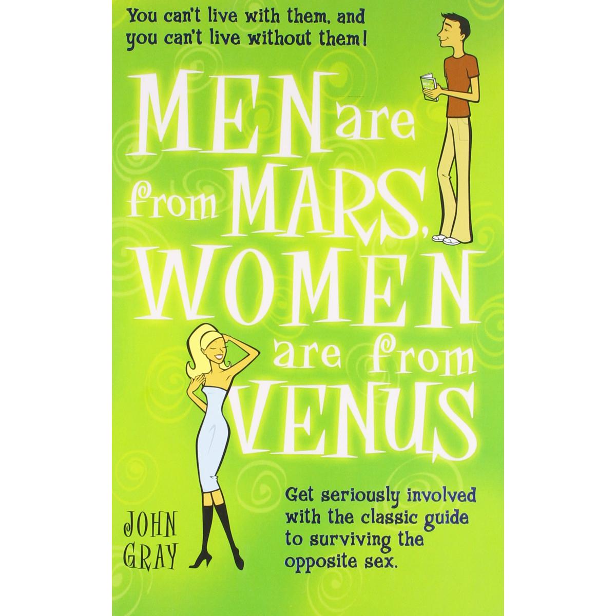 Men Are from Mars, Women Are from Venus: The Classic Guide to Understanding the Opposite Sex - John Gray