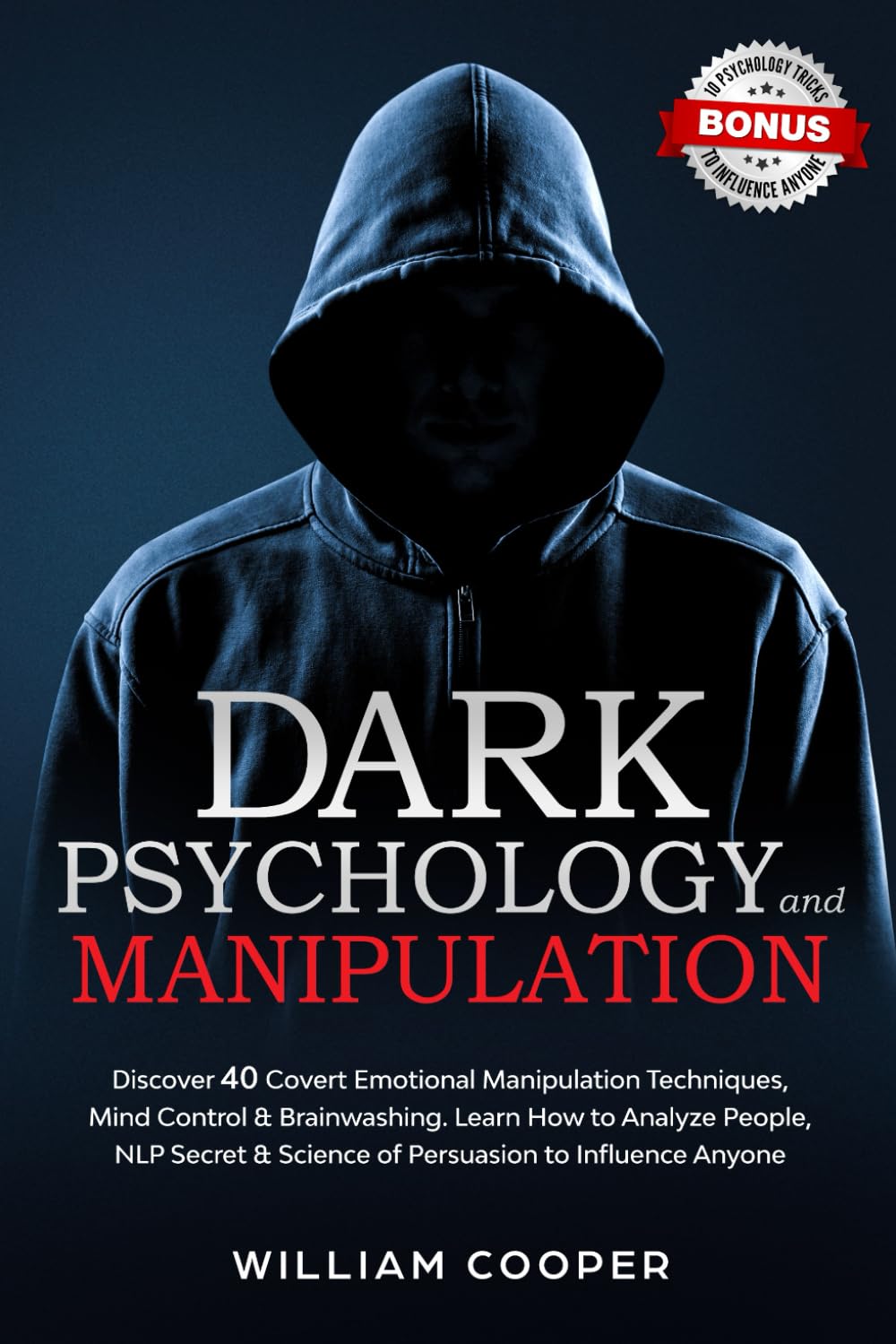 Dark Psychology and Manipulation: Dark Psychology and Manipulation: Discover 40 Covert Emotional Manipulation Techniques, Mind Control & Brainwashing - William Cooper