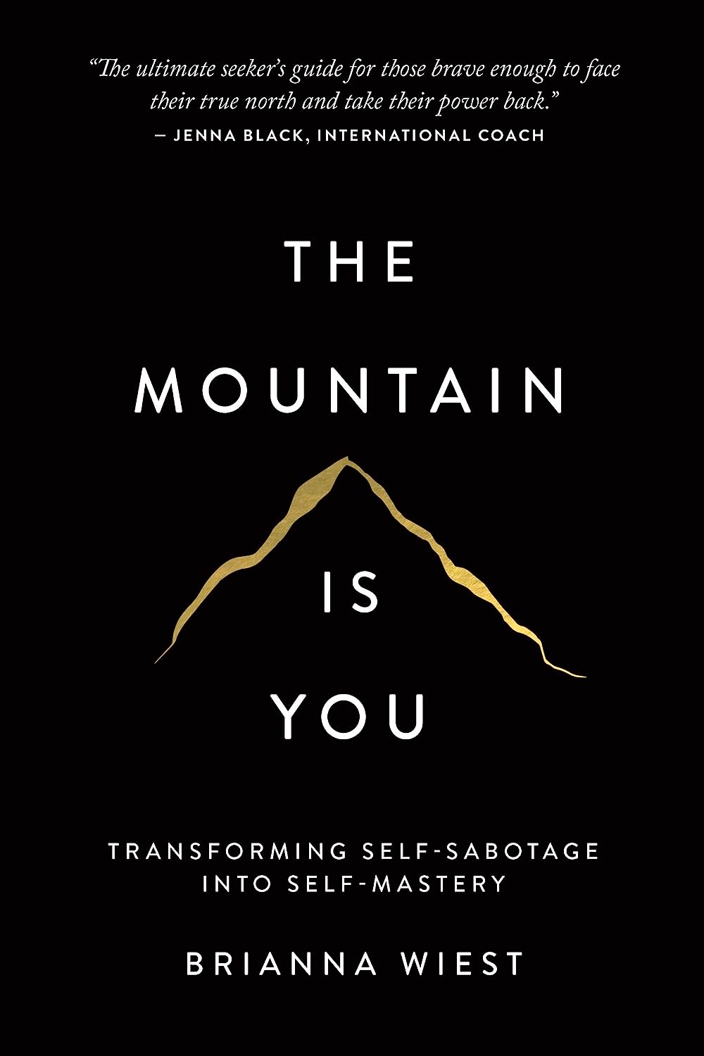 The Mountain Is You: Transforming Self-Sabotage Into Self-Mastery - Brianna West
