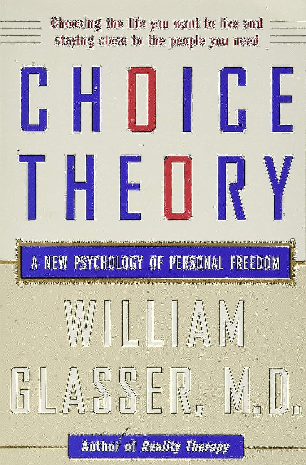 Choice Theory: A New Psychology of Personal Freedom - William Glasser M.D.