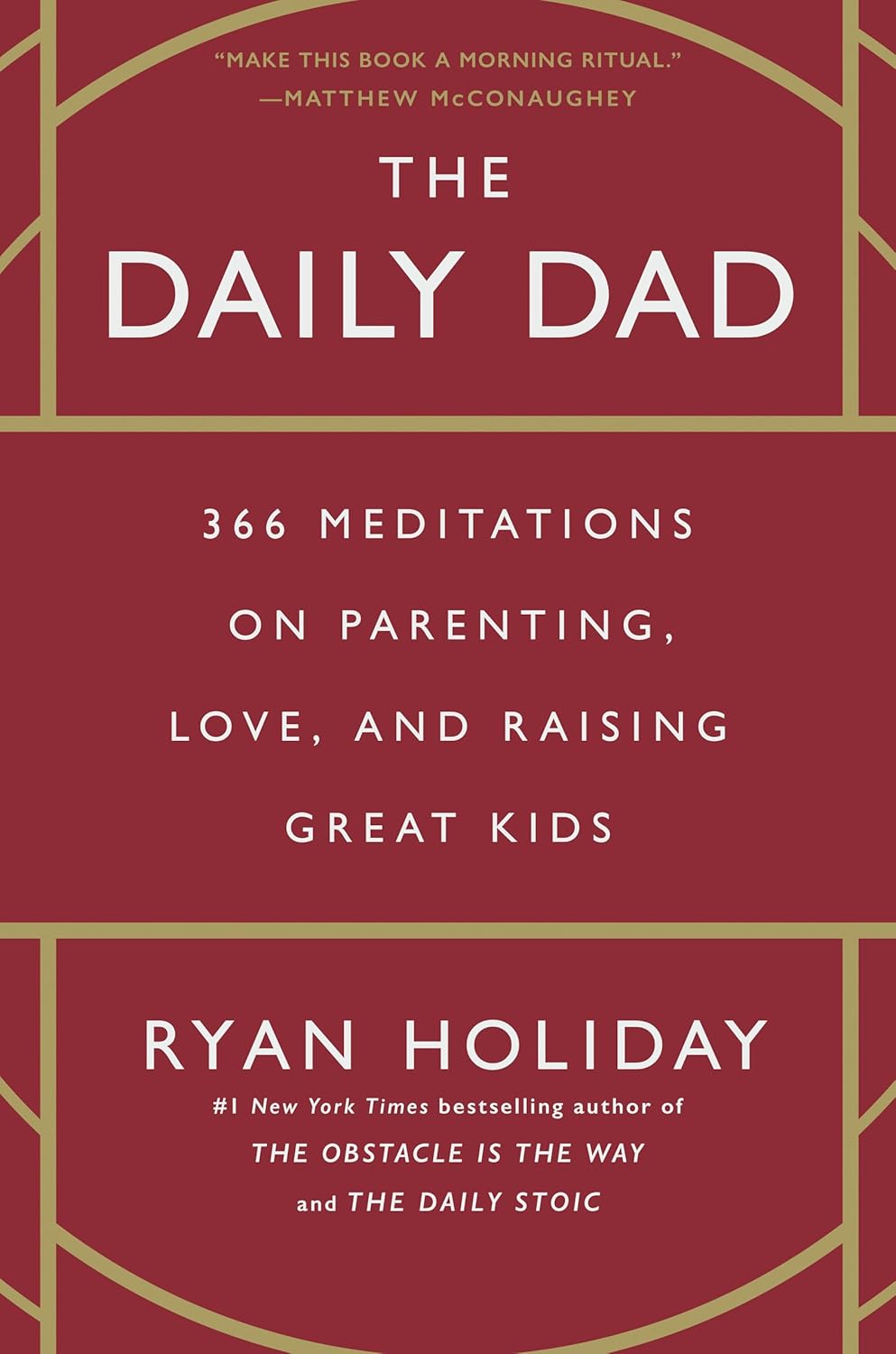 The Daily Dad: 366 Meditations on Parenting, Love, and Raising Great Kids - Ryan Holiday