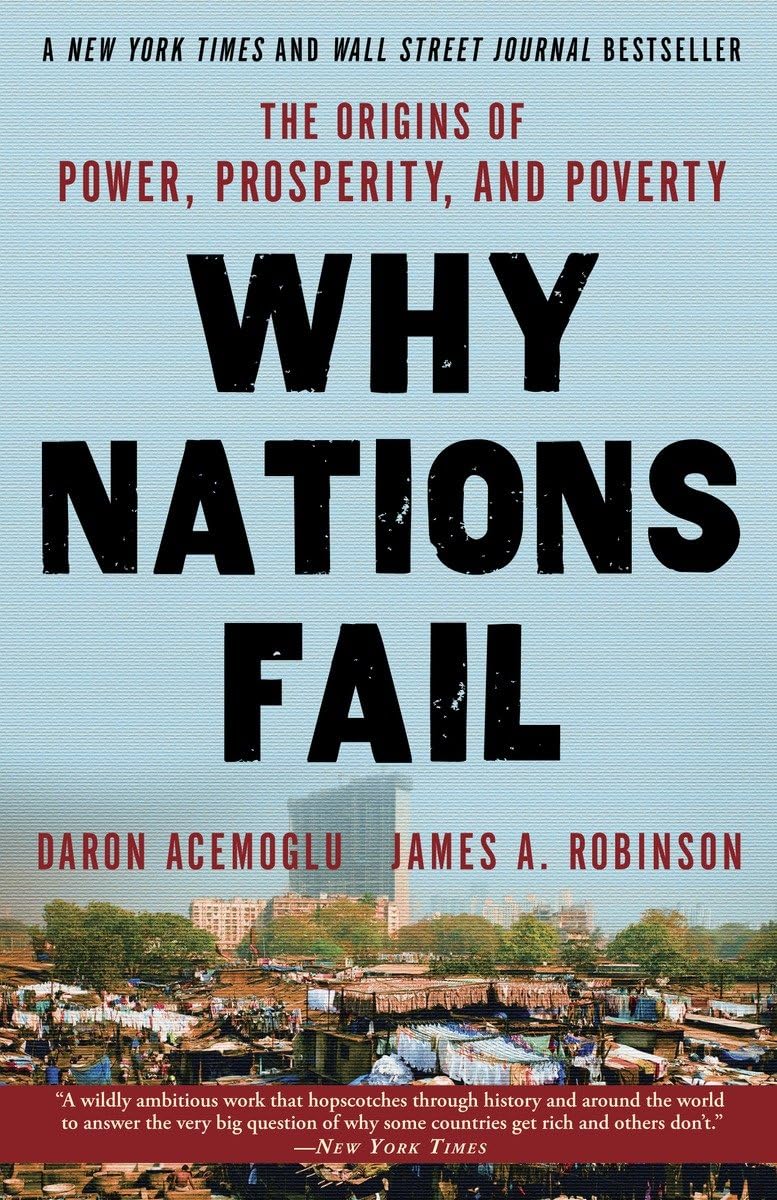 Why Nations Fail: The Origins of Power, Prosperity, and Poverty - Daron Acemoglue & James A Robinson
