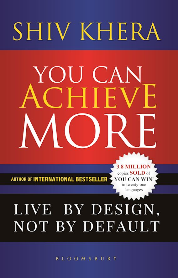 You can Achieve More: Live by Design, not by Default - Shiv Khera