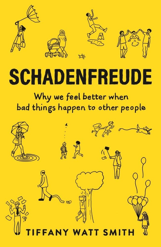 Schadenfreude: The Joy of Another’s Misfortune - Tiffany Watt Smith