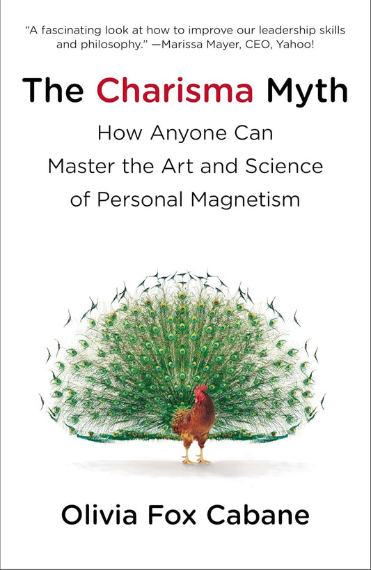 The Charisma Myth: How Anyone Can Master the Art and Science of Personal Magnetism - Olivia Fox Cabane-