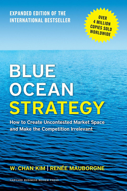 Blue Ocean Strategy - W Chan Kim, Renee Mauborgne